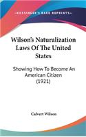 Wilson's Naturalization Laws of the United States: Showing How to Become an American Citizen (1921)