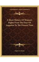 Short History Of Women's Rights From The Days Of Augustus To The Present Time