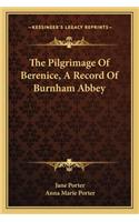 The Pilgrimage Of Berenice, A Record Of Burnham Abbey: (English)