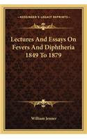 Lectures and Essays on Fevers and Diphtheria 1849 to 1879