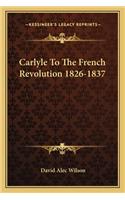 Carlyle To The French Revolution 1826-1837