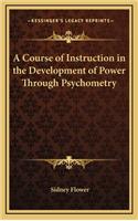A Course of Instruction in the Development of Power Through Psychometry: (English)
