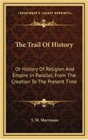 The Trail Of History: Or History Of Religion And Empire In Parallel, From The Creation To The Present Time