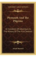 Plymouth And The Pilgrims: Or Incidents Of Adventure In The History Of The First Settlers