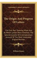 The Origin And Progress Of Letters: The First Part Shewing When And By Whom Letters Were Invented; The Second Consists Of A Compendious Account Of The Most Celebrated English Penmen(English)