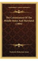 The Colonization Of The Middle States And Maryland (1904)