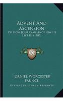 Advent and Ascension: Or How Jesus Came and How He Left Us (1903)
