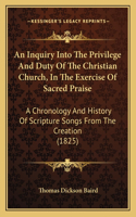 Inquiry Into The Privilege And Duty Of The Christian Church, In The Exercise Of Sacred Praise