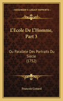L'Ecole De L'Homme, Part 3: Ou Parallele Des Portraits Du Siecle (1752)(French)