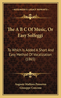 A B C Of Music, Or Easy Solfeggi
