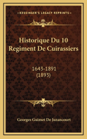 Historique Du 10 Regiment De Cuirassiers: 1643-1891 (1893)