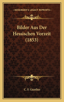 Bilder Aus Der Hessischen Vorzeit (1853)