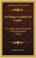 Da Halgan Godspel On Englisc: The Anglo-Saxon Version Of The Holy Gospels (1842)(English)