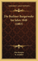 Die Berliner Burgerwehr Im Jahre 1848 (1883)
