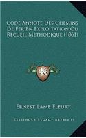 Code Annote Des Chemins de Fer En Exploitation Ou Recueil Methodique (1861)