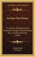 Au Pays Des Dunes: Excursions Pittoresques Aux Anciennes Granges Monumentales De La Flandre Maritime (1905)