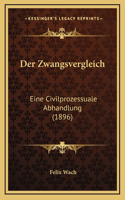 Der Zwangsvergleich: Eine Civilprozessuale Abhandlung (1896)