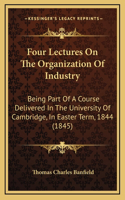 Four Lectures On The Organization Of Industry