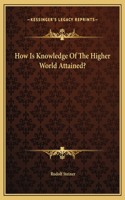 How Is Knowledge Of The Higher World Attained?