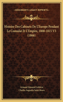 Histoire Des Cabinets De L'Europe Pendant Le Consulat Et L'Empire, 1800-1815 V3 (1866)