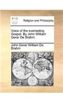 Voice of the everlasting Gospel. By John William Gerar De Brahm.