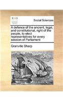 A defence of the ancient, legal, and constitutional, right of the people, to elect representatives for every session of Parliament