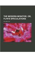 The Modern Monitor; Or, Flyn's Speculations