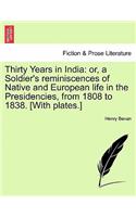 Thirty Years in India: or, a Soldier's reminiscences of Native and European life in the Presidencies, from 1808 to 1838. [With plates.]