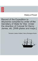 Record of the Expedition to Abyssinia compiled by order of the Secretary of State for War. Under the direction of Colonel Sir Henry James, etc. [With plates and maps.] VOL. II