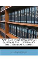 Acts and Joint Resolutions Passed at the ... Session of the ... General Assembly