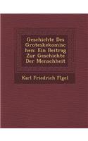 Geschichte Des Groteskekomischen: Ein Beitrag Zur Geschichte Der Menschheit(German)