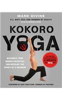 Kokoro Yoga: Maximize Your Human Potential and Develop the Spirit of a Warrior--The Sealfit Way