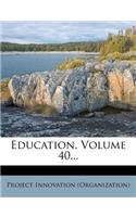 Education, Volume 40...