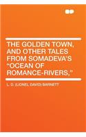 The Golden Town, and Other Tales from Somadeva's Ocean of Romance-Rivers,