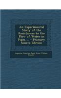 An Experimental Study of the Resistances to the Flow of Water in Pipes ...