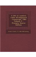 A Life in Western Water Development: Transcript, 1964 Volume 2