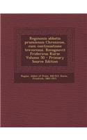 Reginonis Abbatis Prumiensis Chronicon, Cum Continuatione Treverensi. Recognovit Fridericus Kurze Volume 50 - Primary Source Edition