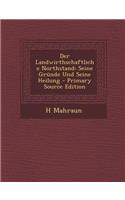 Der Landwirthschaftliche Northstand: Seine Grunde Und Seine Heilung - Primary Source Edition