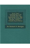 Seven Years' Campaigning in the Peninsula and the Netherlands from 1808-1815: By Sir Richard D. Henegan, Volume 1