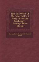 Ellu, the Oracle of the 'Other Self'; A Study in Practical Psychology - Primary Source Edition