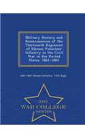 Military History and Reminiscences of the Thirteenth Regiment of Illinois Volunteer Infantry in the Civil War in the United States, 1861-1865 - War College Series