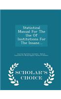 Statistical Manual for the Use of Institutions for the Insane... - Scholar's Choice Edition