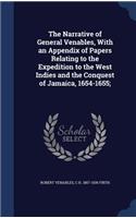The Narrative of General Venables, With an Appendix of Papers Relating to the Expedition to the West Indies and the Conquest of Jamaica, 1654-1655;