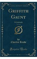 Griffith Gaunt, Vol. 2 of 3: Or Jealously (Classic Reprint)