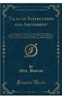Tales of Instruction and Amusement: Comprising the Garden, a Cumberland Tale, in Prose; William's Wishes, in Verse; Precepts, in Prose and Verse; To Which Are Now Added; More Precepts;