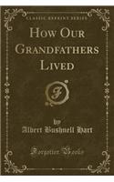 How Our Grandfathers Lived (Classic Reprint): (English)