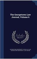 The Georgetown Law Journal, Volume 6