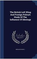 British Left Wing And Foreign PolicyA Study Of The Influence Of Ideology