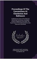 Proceedings of the Conventions at Charleston and Baltimore