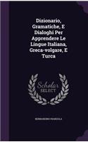 Dizionario, Gramatiche, E Dialoghi Per Apprendere Le Lingue Italiana, Greca-volgare, E Turca